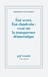 Sébastien-Yves Laurent - Etat secrèt, Etat clandestin : essai sur la transparence démocratique.