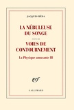 Jacques Réda - La nébuleuse du songe - Suivi de Voies de contournement, La physique amusante III.