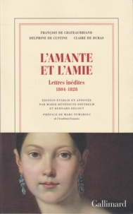 François-René de Chateaubriand et Delphine de Custine - L'amante et l'amie - Lettres inédites (1804-1828).