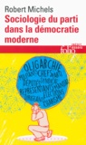 Robert Michels - Sociologie du parti dans la démocratie moderne - Enquête sur les tendances oligarchiques de la vie des groupes.