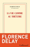 Florence Delay - La vie comme au théâtre.