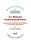 Claude Addas - La Maison muhammadienne - Aperçus de la dévotion au Prophète en mystique musulmane.