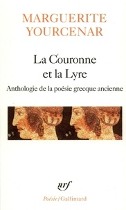 Marguerite Yourcenar - La Couronne et la lyre - Poèmes.