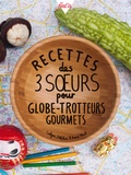 Evelyne Mach et Delphine Mach - Recettes des 3 soeurs pour globe-trotteurs gourmets.