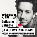 Guillaume Gallienne et Marcel Proust - Ça peut pas faire de mal (Tome 1) - Le roman : Proust, Hugo et Madame de Lafayette lus et commentés par Guillaume Gallienne.