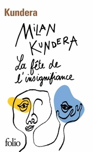 Milan Kundera - La fête de l'insignifiance.