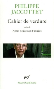 Philippe Jaccottet - Cahier de verdure - Suivi de Après beaucoup d'années.