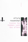 Olivia Rosenthal - Toutes les femmes sont des aliens - Suivi de Les oiseaux reviennent et de Bambi & Co.