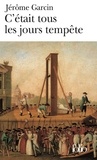 Jérôme Garcin - C'Etait Tous Les Jours Tempete.