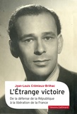 Jean-Louis Crémieux-Brilhac - L'étrange victoire - De la défense de la République à la libération de la France.