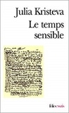 Julia Kristeva - Le Temps Sensible. Proust Et L'Experience Litteraire.