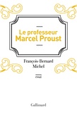 François-Bernard Michel - Le professeur Marcel Proust.