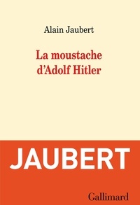 Alain Jaubert - La moustache d'Adolf Hitler et autres essais.