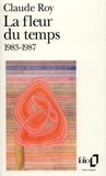 Claude Roy - Livres de bord / Claude Roy Tome 2 : La fleur du temps - 1983-1987.