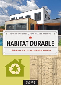 Jean-Loup Bertez et Jean-Claude Tremsal - Habitat durable - L'évidence de la construction passive.