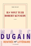 Marc Dugain - Ils vont tuer Robert Kennedy.