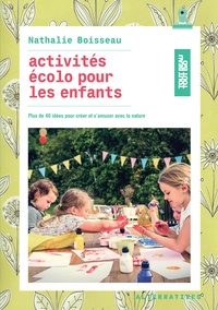 Nathalie Boisseau - Activités écolo pour les enfants - Plus de 40 idées pour créer et s'amuser avec la nature.