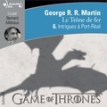 George R. R. Martin - Le trône de fer (A game of Thrones) Tome 6 : Intrigues à Port-Réal.