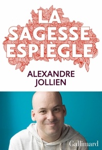 Alexandre Jollien - La sagesse espiègle.