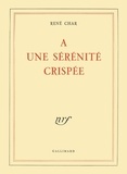 René Char - A Une Serennite Crispee.