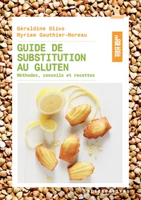 Géraldine Olivo et Myriam Gauthier-Moreau - Guide de substitution au gluten - Méthodes, conseils et recettes.