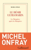 Michel Onfray - Le désir ultramarin - Les Marquises après les Marquises.