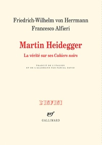 Friedrich-Wilhelm von Herrmann et Francesco Alfieri - Martin Heidegger - La vérité sur ses "Cahiers noirs".