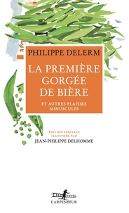 Philippe Delerm et Jean-Philippe Delhomme - La première gorgée de bière - Et autres plaisirs minuscules.