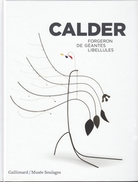 Annie Cohen-Solal et Benoît Decron - Calder - Forgeron de géantes libellules.