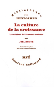 Joel Mokyr - La culture de la croissance - Les origines de l’économie moderne.