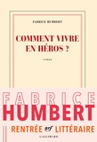 Fabrice Humbert - Comment vivre en héros ?.