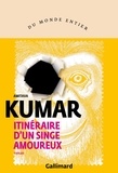 Amitava Kumar - Itinéraire d’un singe amoureux.