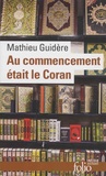 Mathieu Guidère - Au commencement était le Coran.