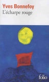 Yves Bonnefoy - L'écharpe rouge ; Deux scènes et notes conjointes - Suivi de Deux scènes et notes conjointes.