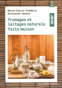 Marie-Claire Frédéric et Guillaume Stutin - Fromages et laitages naturels faits maison.