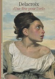 Annick Doutriaux et Arlette Sérullaz - Delacroix - Une fête pour l'oeil.