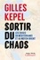 Gilles Kepel - Sortir du chaos - Les crises en Méditerranée et au Moyen-Orient.