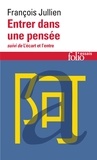 François Jullien - Entrer dans une pensée ou Des possibles de l'esprit - Suivi de L'écart et l'entre. Leçon inaugurale de la Chaire sur l'altérité.