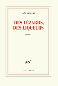 Joël Bastard - Des lézards, des liqueurs.
