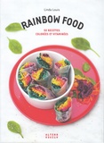 Linda Louis - Rainbow Food - 50 recettes colorées et vitaminées.