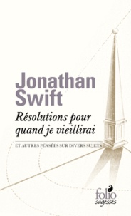 Jonathan Swift - Résolutions pour quand je vieillirai et autres pensées sur divers sujets.