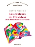 Hervé Fischer - Les couleurs de l'Occident - De la préhistoire au XXIe siècle.
