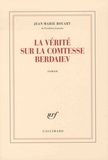 Jean-Marie Rouart - La vérité sur la comtesse Berdaiev.