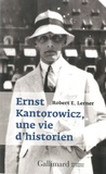 Robert Lerner - Ernst Kantorowicz, une vie d’historien.