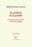 Hadrien France-Lanord - La couleur et la parole - Les chemins de Paul Cézanne et de Martin Heidegger.