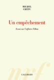 Michel Crépu - Un empêchement - Essai sur l'affaire Fillon.