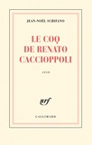 Jean-Noël Schifano - Le coq de Renato Caccioppoli.