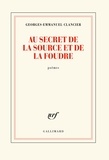 Georges-Emmanuel Clancier - Au secret de la source et de la foudre.