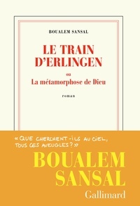Boualem Sansal - Le train d’Erlingen ou La métamorphose de Dieu.