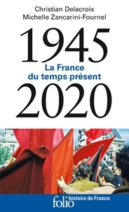 Michelle Zancarini-Fournel et Christian Delacroix - La France du temps présent - 1945-2020.